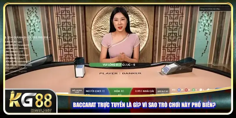 Baccarat trực tuyến là gì? Vì sao trò chơi này phổ biến? Baccarat trực tuyến là gì? Vì sao trò chơi này phổ biến?