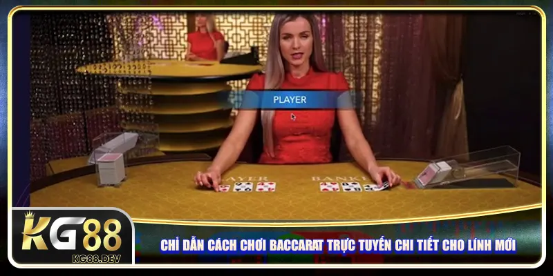 Chỉ dẫn cách chơi Baccarat trực tuyến chi tiết cho lính mới Chỉ dẫn cách chơi Baccarat trực tuyến chi tiết cho lính mới