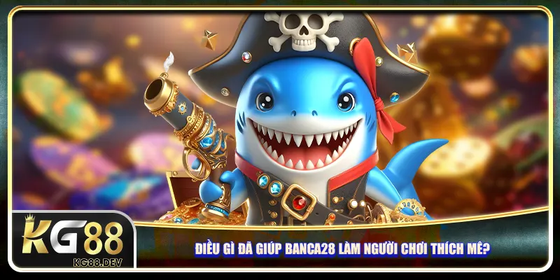 Điều gì đã giúp Banca28 làm người chơi thích mê? Điều gì đã giúp Banca28 làm người chơi thích mê?