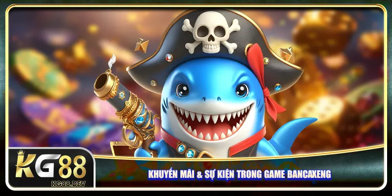 Khuyến mãi & sự kiện trong game Bancaxeng Khuyến mãi & sự kiện trong game Bancaxeng