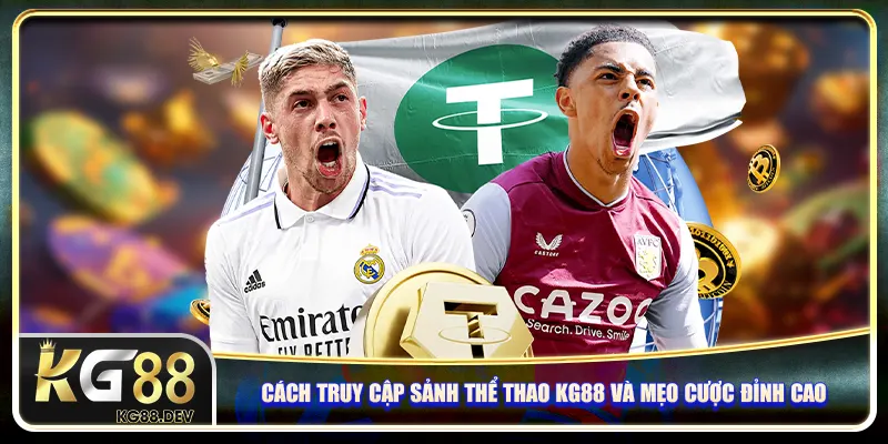 Cách truy cập sảnh thể thao KG88 và mẹo cược đỉnh cao Cách truy cập sảnh thể thao KG88 và mẹo cược đỉnh cao
