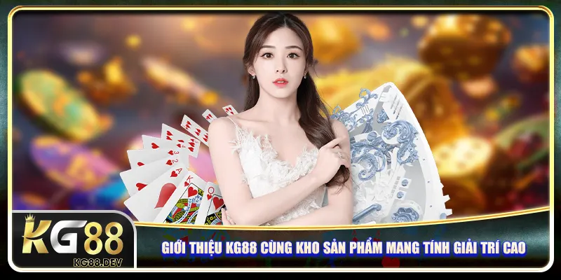 Giới thiệu KG88 cùng kho sản phẩm mang tính giải trí cao Giới thiệu KG88 cùng kho sản phẩm mang tính giải trí cao