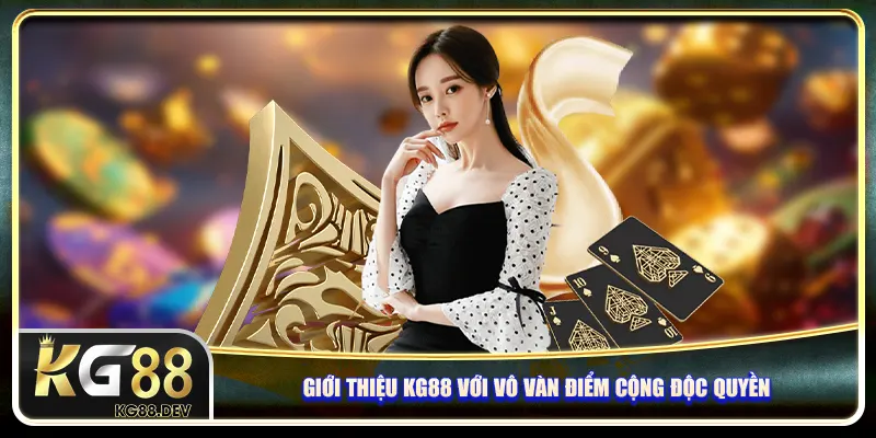 Giới thiệu KG88 với vô vàn điểm cộng độc quyền Giới thiệu KG88 với vô vàn điểm cộng độc quyền