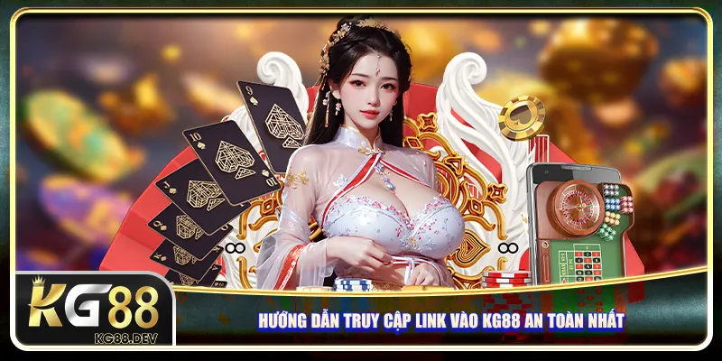 Hướng dẫn truy cập link vào KG88 an toàn nhất Hướng dẫn truy cập link vào KG88 an toàn nhất