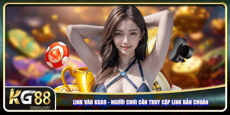 Link vào KG88 - Người chơi cần truy cập link dẫn chuẩn Link vào KG88 - Người chơi cần truy cập link dẫn chuẩn