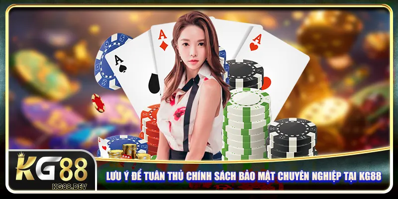 Lưu ý để tuân thủ chính sách bảo mật chuyên nghiệp tại KG88 Lưu ý để tuân thủ chính sách bảo mật chuyên nghiệp tại KG88