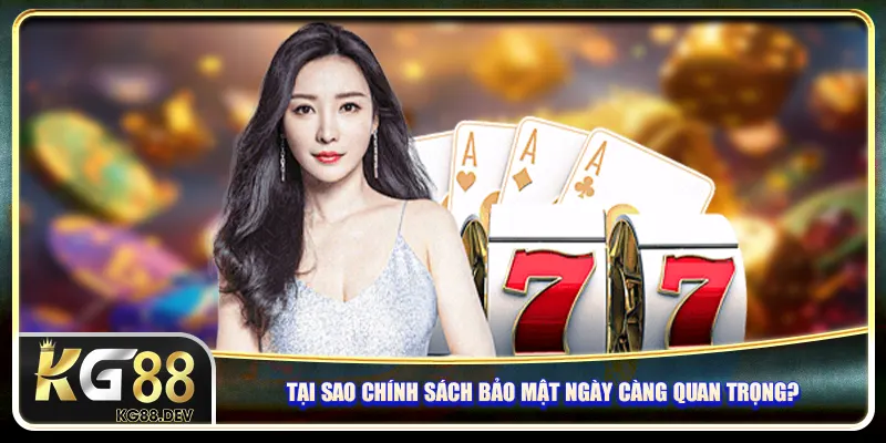 Tại sao chính sách bảo mật ngày càng quan trọng? Tại sao chính sách bảo mật ngày càng quan trọng?