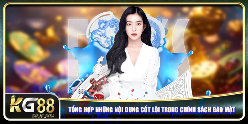 Tổng hợp những nội dung cốt lõi trong chính sách bảo mật Tổng hợp những nội dung cốt lõi trong chính sách bảo mật