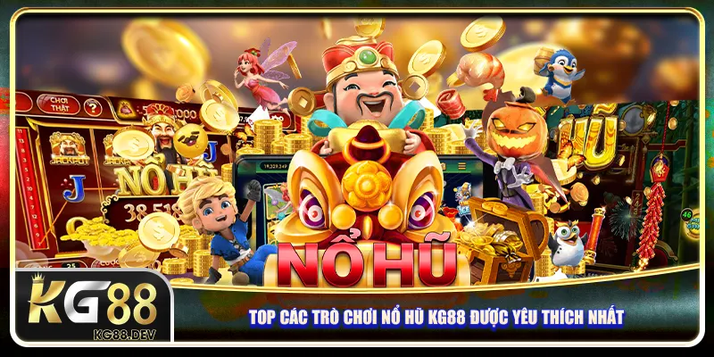 Top các trò chơi Nổ hũ KG88 được yêu thích nhất Top các trò chơi Nổ hũ KG88 được yêu thích nhất